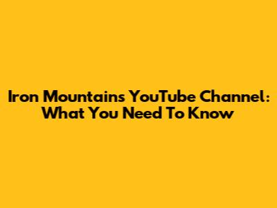 Iron Mountain's YouTube Channel: What You Need To Know