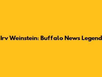 Irv Weinstein: Buffalo News Legend