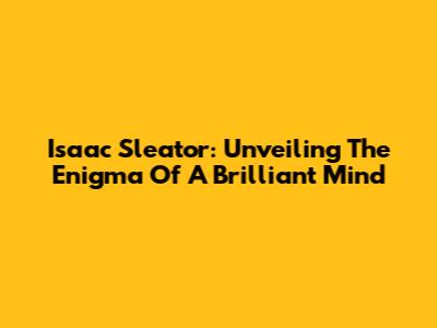 Isaac Sleator: Unveiling The Enigma Of A Brilliant Mind