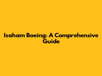 Isaham Boeing: A Comprehensive Guide
