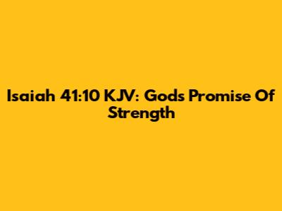 Isaiah 41:10 KJV: God's Promise Of Strength