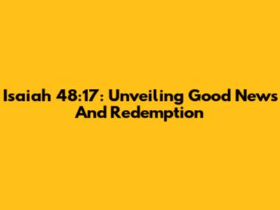 Isaiah 48:17: Unveiling Good News And Redemption