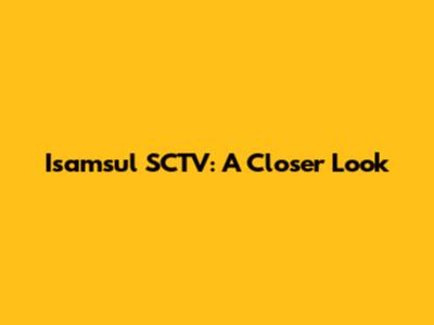 Isamsul SCTV: A Closer Look