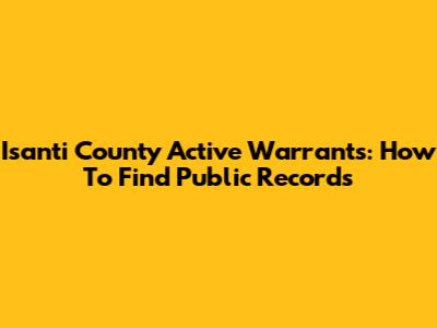 Isanti County Active Warrants: How To Find Public Records