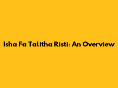 Isha Fa Talitha Risti: An Overview