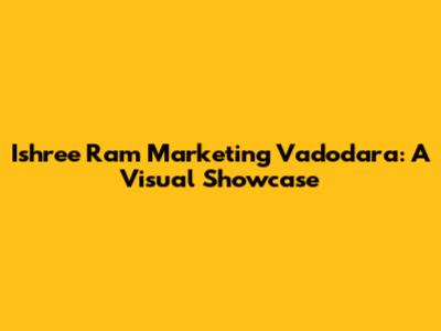 Ishree Ram Marketing Vadodara: A Visual Showcase