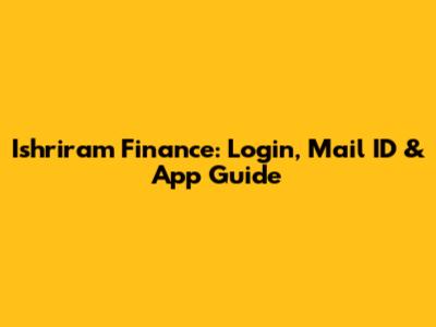 Ishriram Finance: Login, Mail ID & App Guide