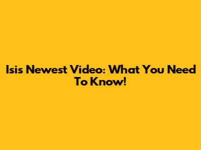 Isi's Newest Video: What You Need To Know!