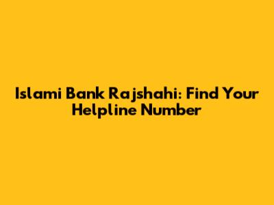 Islami Bank Rajshahi: Find Your Helpline Number