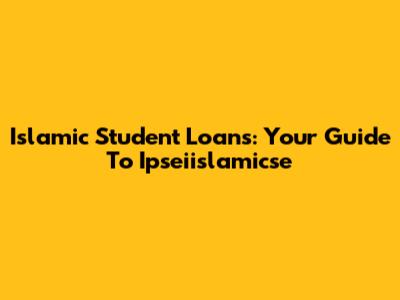 Islamic Student Loans: Your Guide To Ipseiislamicse