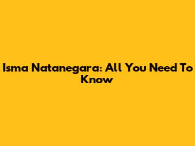 Isma Natanegara: All You Need To Know