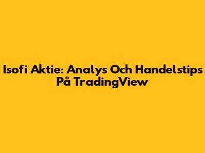 Isofi Aktie: Analys Och Handelstips På TradingView