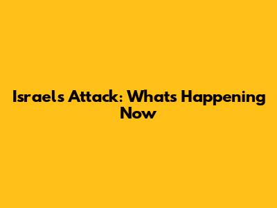 Israel's Attack: What's Happening Now