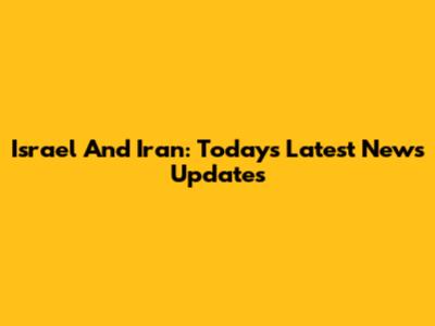 Israel And Iran: Today's Latest News Updates