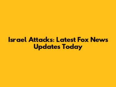 Israel Attacks: Latest Fox News Updates Today