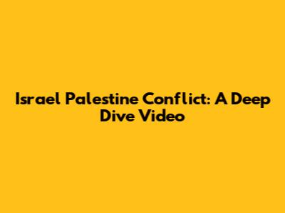 Israel Palestine Conflict: A Deep Dive Video