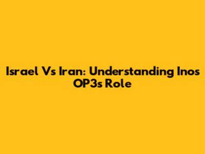 Israel Vs Iran: Understanding Inos OP3's Role