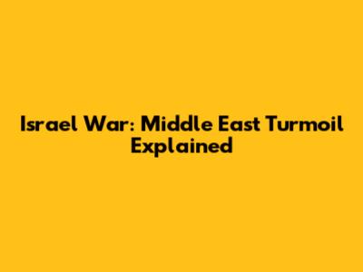 Israel War: Middle East Turmoil Explained