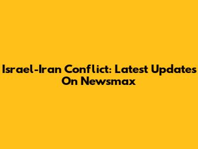 Israel-Iran Conflict: Latest Updates On Newsmax