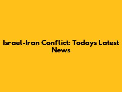 Israel-Iran Conflict: Today's Latest News