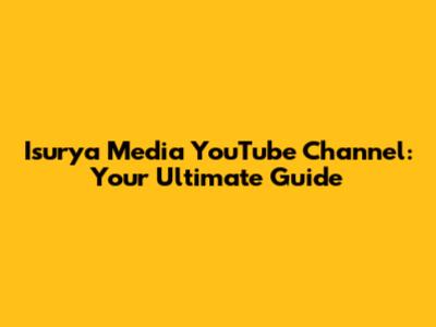 Isurya Media YouTube Channel: Your Ultimate Guide