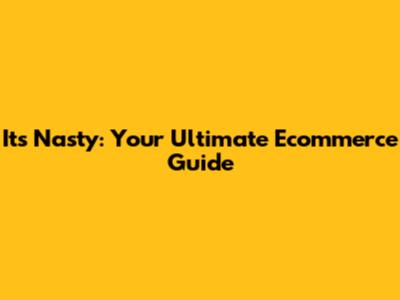 It's Nasty: Your Ultimate Ecommerce Guide