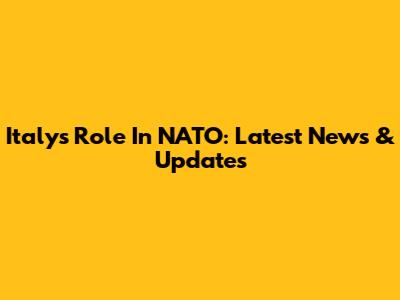 Italy's Role In NATO: Latest News & Updates