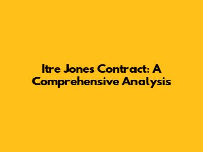 Itre Jones Contract: A Comprehensive Analysis