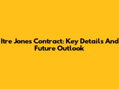 Itre Jones Contract: Key Details And Future Outlook