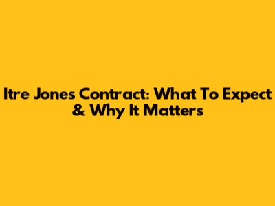 Itre Jones Contract: What To Expect & Why It Matters