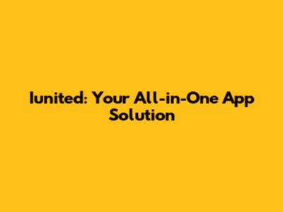 Iunited: Your All-in-One App Solution