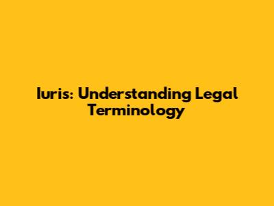 Iuris: Understanding Legal Terminology