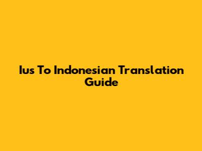 Ius To Indonesian Translation Guide