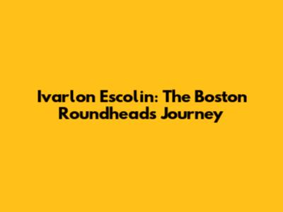 Ivarlon Escolin: The Boston Roundhead's Journey