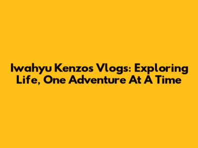 Iwahyu Kenzo's Vlogs: Exploring Life, One Adventure At A Time