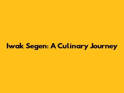 Iwak Segen: A Culinary Journey