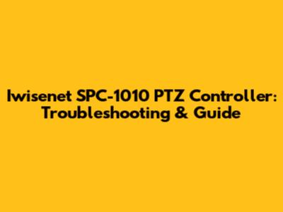 Iwisenet SPC-1010 PTZ Controller: Troubleshooting & Guide