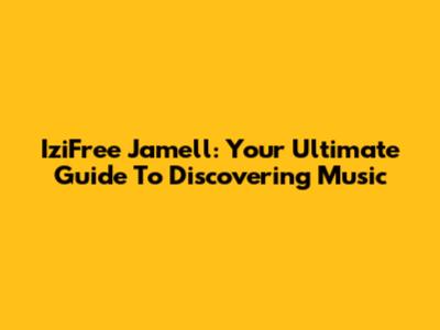 IziFree Jamell: Your Ultimate Guide To Discovering Music