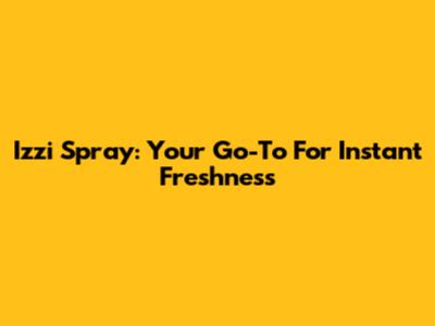 Izzi Spray: Your Go-To For Instant Freshness