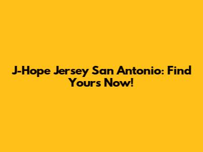 J-Hope Jersey San Antonio: Find Yours Now!