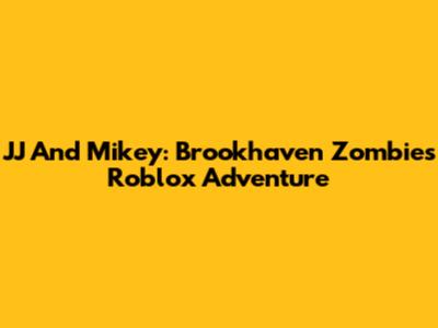 JJ And Mikey: Brookhaven Zombies Roblox Adventure