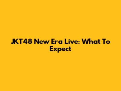 JKT48 New Era Live: What To Expect