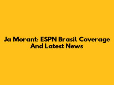 Ja Morant: ESPN Brasil Coverage And Latest News