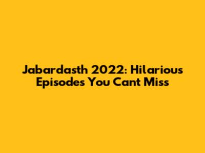 Jabardasth 2022: Hilarious Episodes You Can't Miss