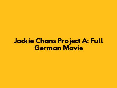 Jackie Chan's Project A: Full German Movie