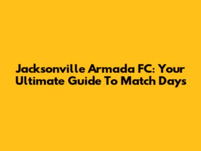 Jacksonville Armada FC: Your Ultimate Guide To Match Days