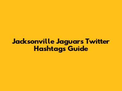 Jacksonville Jaguars Twitter Hashtags Guide