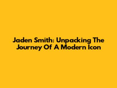 Jaden Smith: Unpacking The Journey Of A Modern Icon