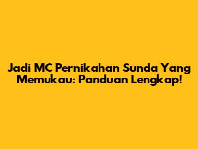 Jadi MC Pernikahan Sunda Yang Memukau: Panduan Lengkap!