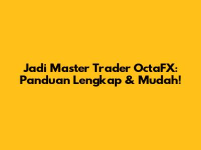 Jadi Master Trader OctaFX: Panduan Lengkap & Mudah!